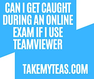 Can I get Caught During an online Exam if I use Teamviewer
