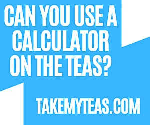 Can you use a calculator on the TEAS?