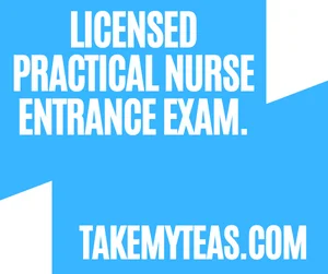 Licensed Practical Nurse Entrance Exam.