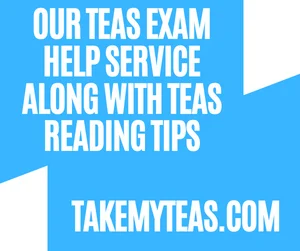 Our TEAS Exam Help Service Along With TEAS Reading Tips