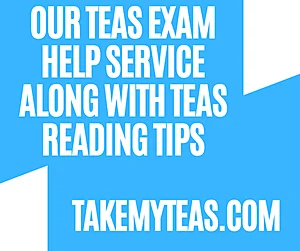 Our TEAS Exam Help Service along with TEAS Reading Tips