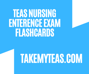 TEAS Nursing Enterence Exam Flashcards